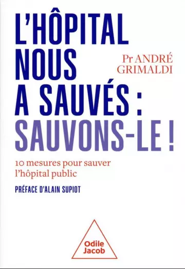 L'HÔPITAL PUBLIC NOUS A SAUVÉS: SAUVONS-LE! - ANDRÉ GRIMALDI  [Livres]